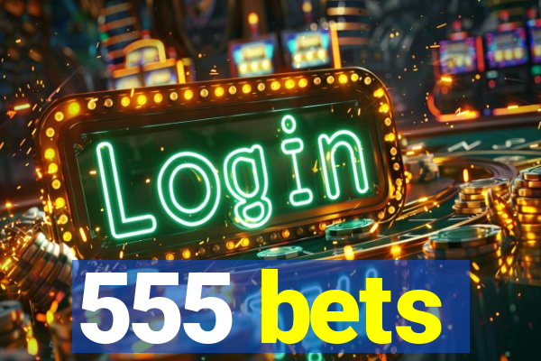 555 bets